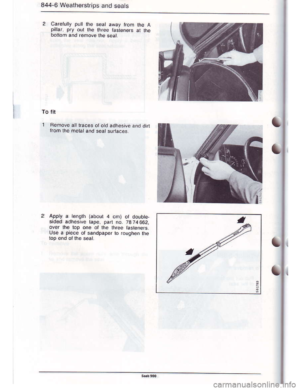 SAAB 900 1986  Service Manual Downloaded from www.Manualslib.com manuals search engine 844-6 Weatherskips and seats
careiully pll the seal away irom the Apirrar, pry oul lhe lhree tasteners ar lhe
botlom and redove lhe seal
2Appry