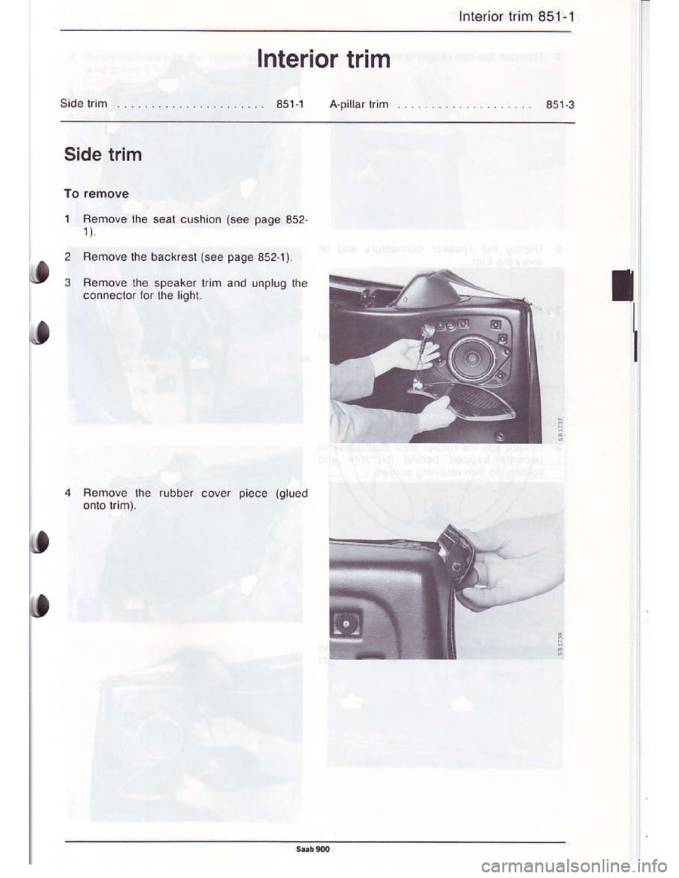 SAAB 900 1986  Service Manual Downloaded from www.Manualslib.com manuals search engine Interior lrim 851-l
Interior trim
351 1A pilar rr m .. .... 3513
Side lrim
IRemove lhe s€al cushion
Benove the backresl (see
Feoove the speak