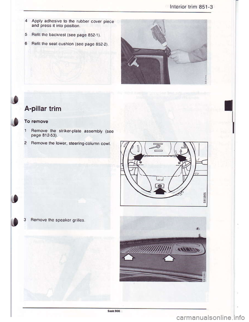SAAB 900 1986  Service Manual Downloaded from www.Manualslib.com manuals search engine Inl€rior rrim 851-3
d6
Apply adhesive lo the rubber cover pisce
and press il inlo position.
Rerir lhe back.esl (see paqe 352-1)
R6litlhe seal