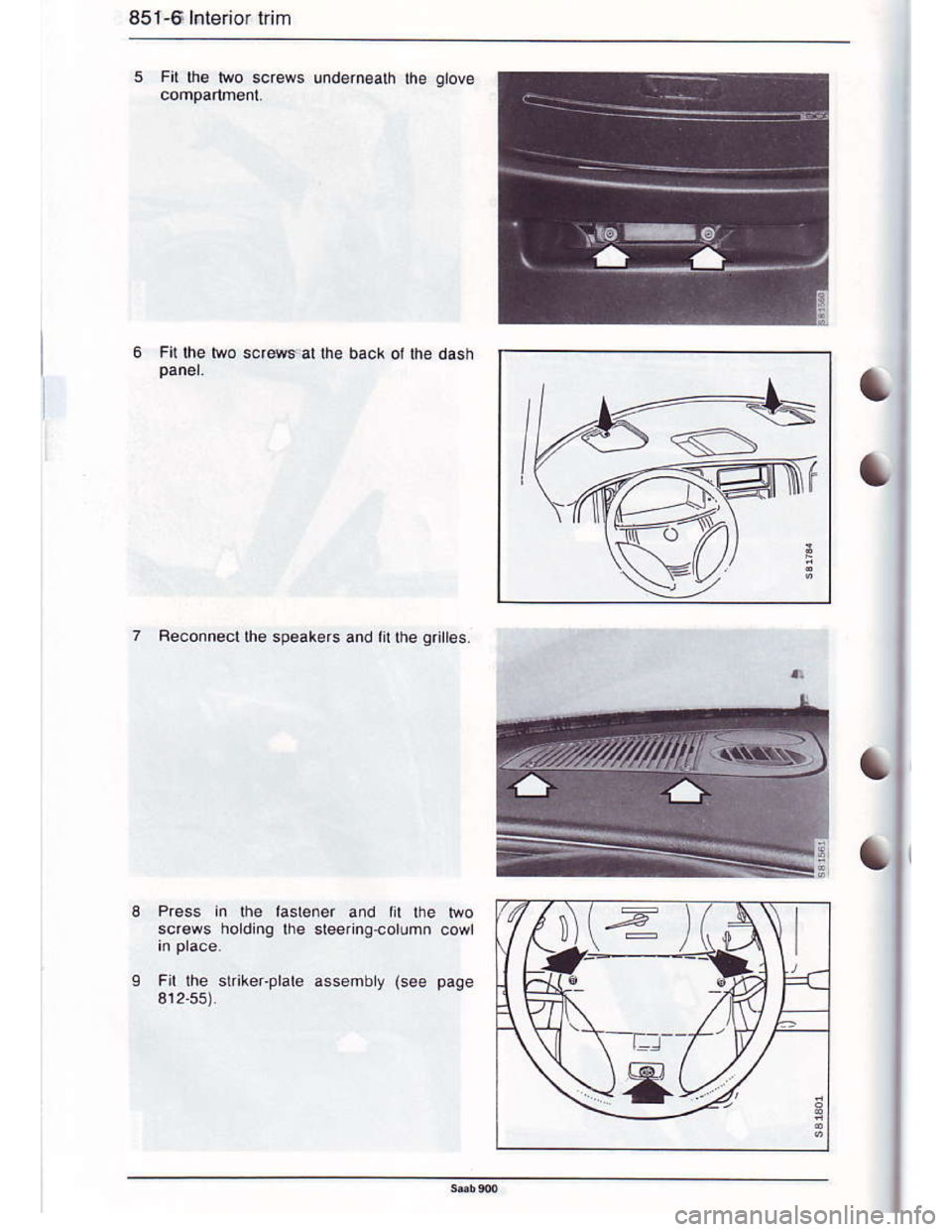 SAAB 900 1986  Service Manual Downloaded from www.Manualslib.com manuals search engine 451-5 hterior lrim
Fi! the Mo screws und€rneath Ihe glove
Fitlhe two scr4s al the back ot the dash
Reconnecr lh€ spealers 6nd t lhe grLles
