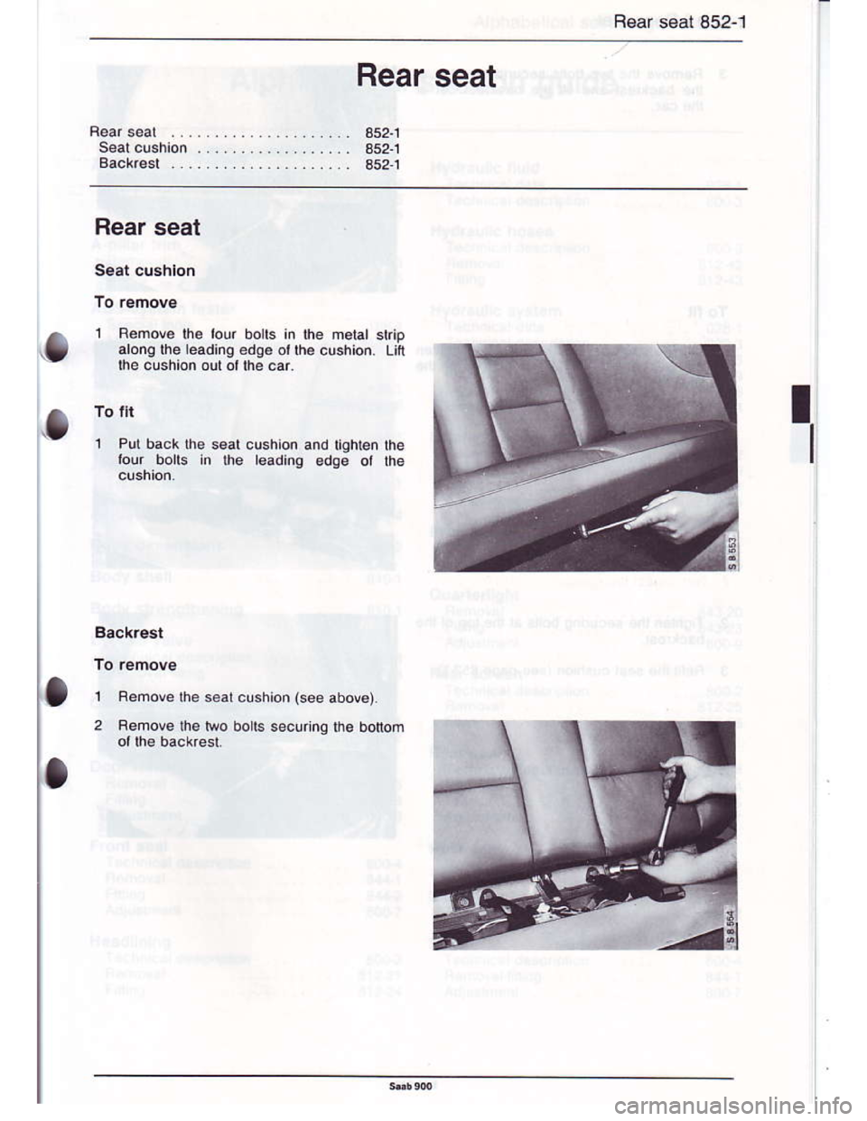 SAAB 900 1986  Service Manual Downloaded from www.Manualslib.com manuals search engine Rear seat 852-1
Rear seat
352.1
352.1
o
Rear seal
1 Bemove the lour botts in lh€ mslal strip
arong the leadina eda€ o, the cushion. Lift
th