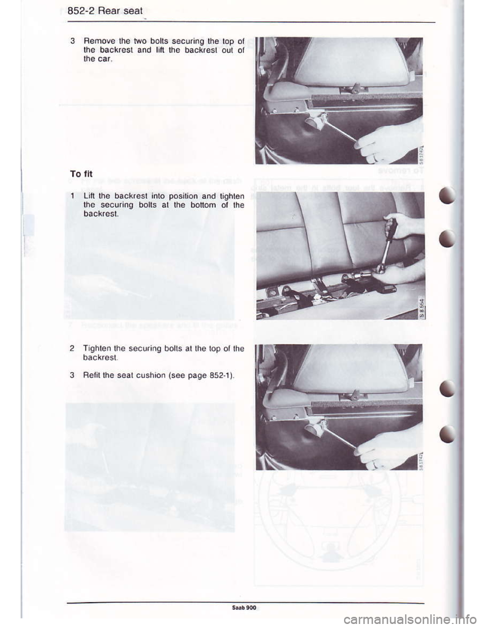 SAAB 900 1986  Service Manual Downloaded from www.Manualslib.com manuals search engine 852-2 Rear seat
Removo lhe l*o bolls 3ecuang the lop
the backest and lill lhe bac*.esl out
To lll
l-itt the baokesl into position and lighlen
l