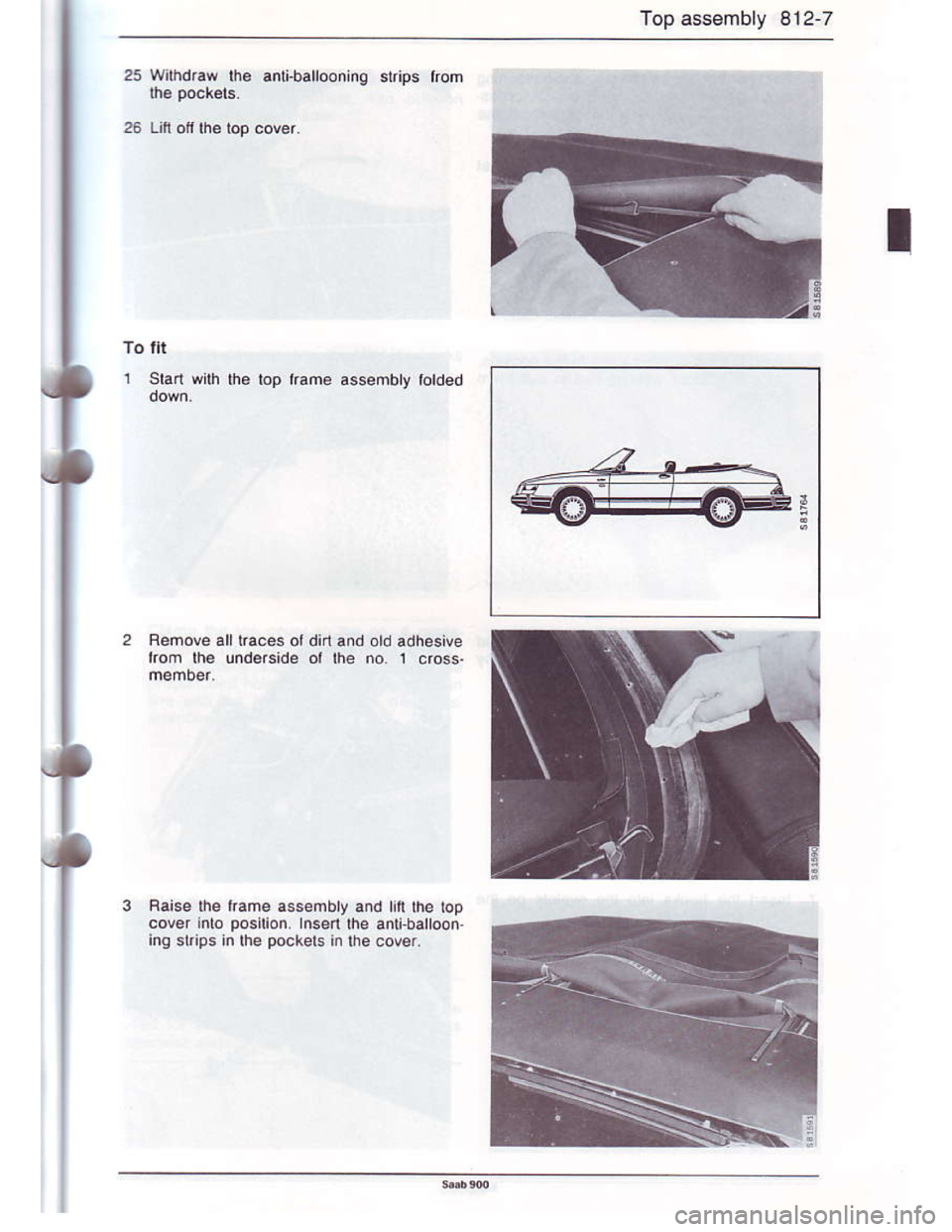 SAAB 900 1986 Owners Guide Downloaded from www.Manualslib.com manuals search engine Top assembly 812-7
Wilhdraw tho anli-baliooninq slrips lrom
To fli
1 9an with rhe rop lrame .ssembty totded
Faise lhe kame ass€mbly and [n lh