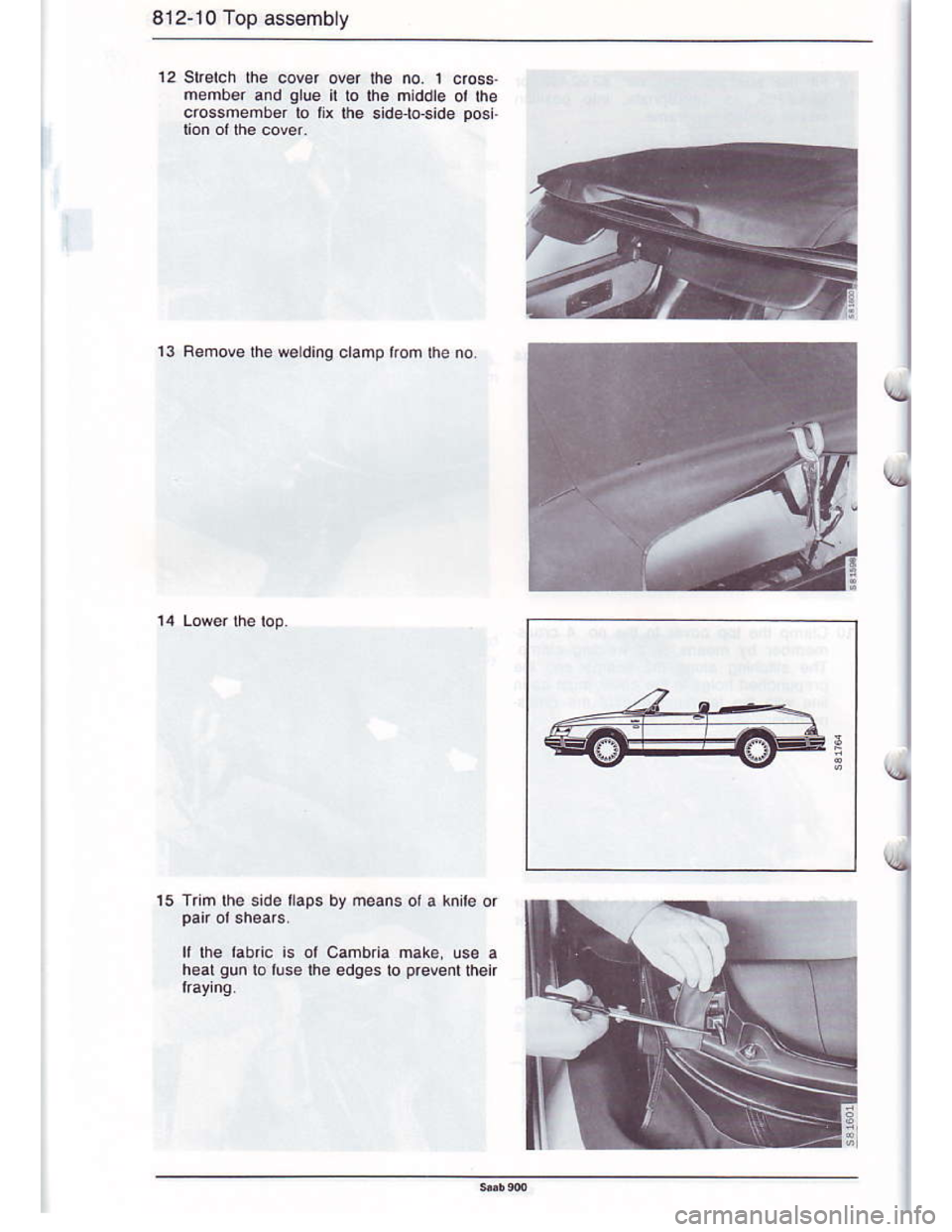 SAAB 900 1986 Owners Guide Downloaded from www.Manualslib.com manuals search engine 812-t0 Top ass€mbly
12 Slretch the cov€r over
memb€r and qlue it to
c.ossmember lo tix lhe
13 Femove lha w€ding claopiron lhe no
15 T.i