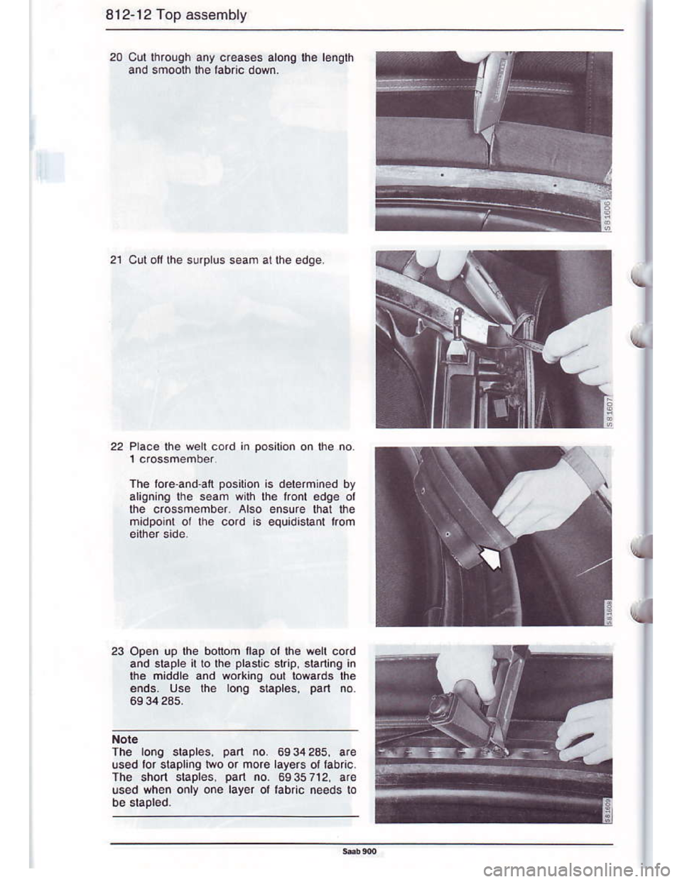 SAAB 900 1986 Owners Guide Downloaded from www.Manualslib.com manuals search engine 8l2.12 Top assembly
20 clt throuqh any cr€as€s alonq ,l. l€nglh
and smoorh rhe hbnc down.
21 Cut ofilhe surpLus seam ar lhe edge.
22 Plac