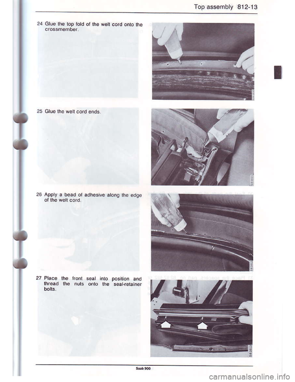 SAAB 900 1986 Owners Guide Downloaded from www.Manualslib.com manuals search engine Top assembly 812-13
24 Gtu6lh€ top iotd ot ti. wett co.d onto $e
25 Glue rhowel cord ends.
26 Apply a bead ot adhesive
sear jnlo posiuon and
