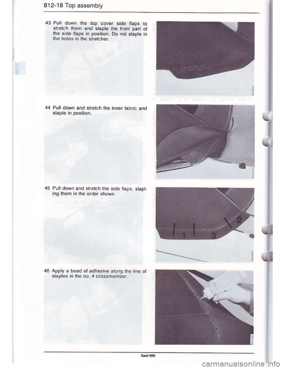 SAAB 900 1986 Workshop Manual Downloaded from www.Manualslib.com manuals search engine 812-18 Top ass€mbly
43 Pull down the top cover side flaps lo
slr€lch them and daple the tronl pan ot
the side ilaps in posilion. oo not sta