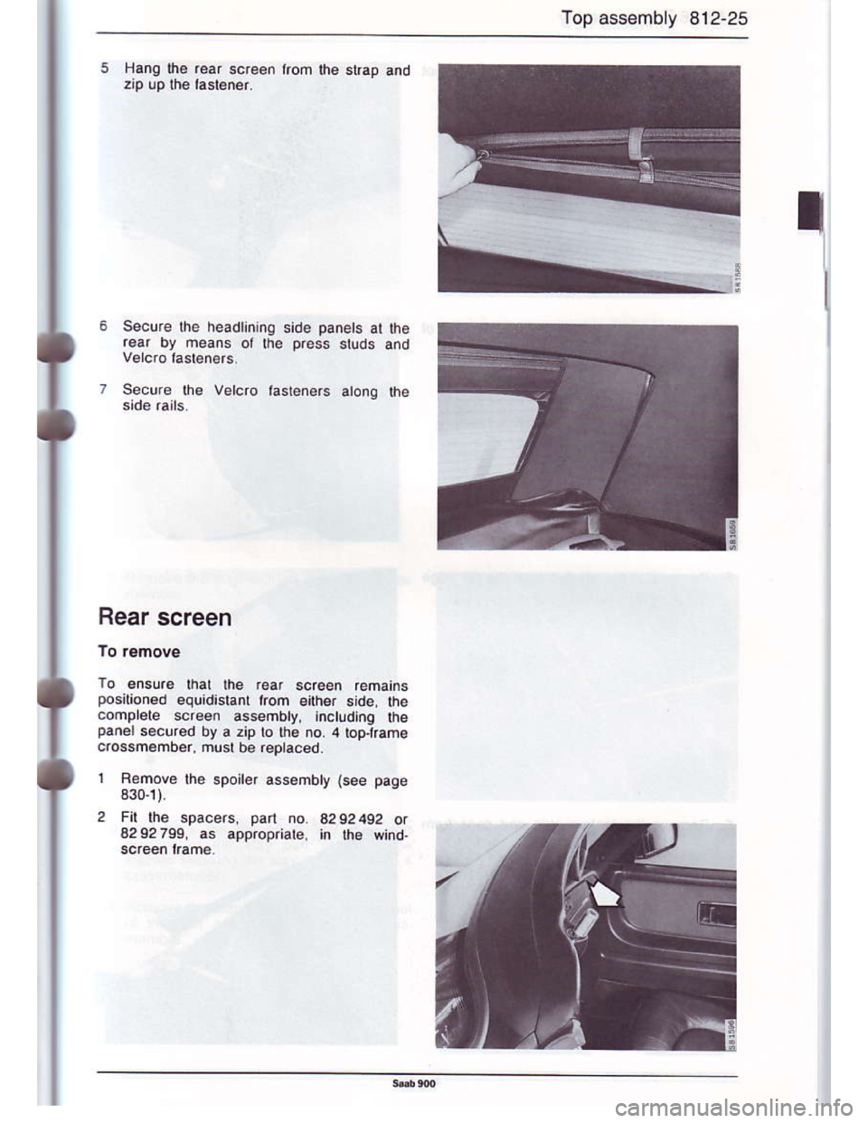 SAAB 900 1986 Workshop Manual Downloaded from www.Manualslib.com manuals search engine Top assembly 8i2-25
Hang the ,ear scr€€n lrom the st6p and
Secur€ lhe headlining side panels at the
r€ar by neans or lhe p.ess srlds an