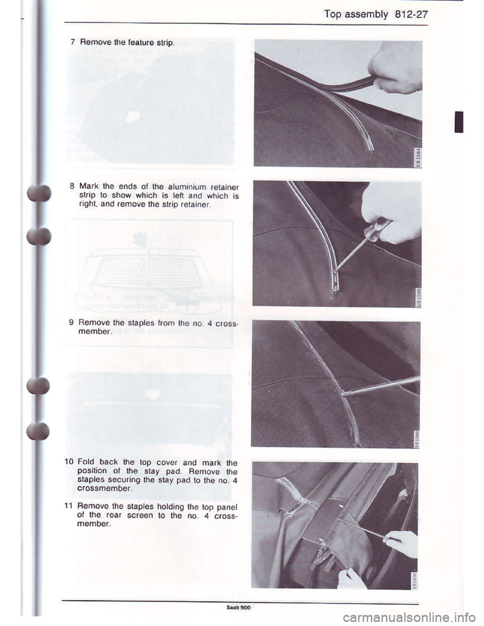 SAAB 900 1986 Workshop Manual Downloaded from www.Manualslib.com manuals search engine Top assembly 812-27
7 Bemove lhe l€.ture skrp.
T
Ma( the ends oi lhe atuminium retainer
skip to show which is lei and which is
riahl, and ref