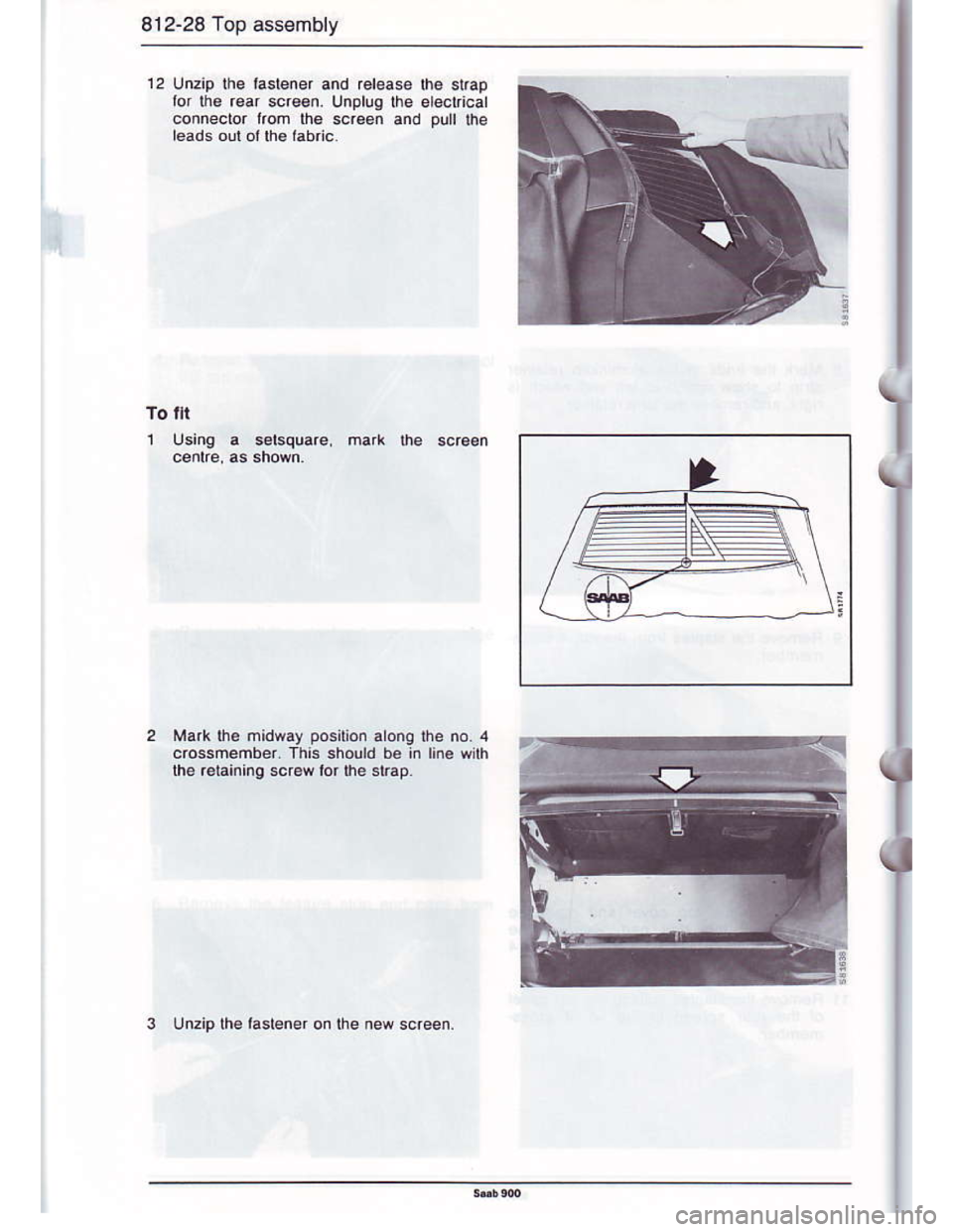 SAAB 900 1986 Workshop Manual Downloaded from www.Manualslib.com manuals search engine 812-28 Top assembly
12 Unzip the taslener and rel€as€ lh€ stEp
lor lhe r€ar screen. Unplug lhe eleclrical
connector lrofr the scre€n 