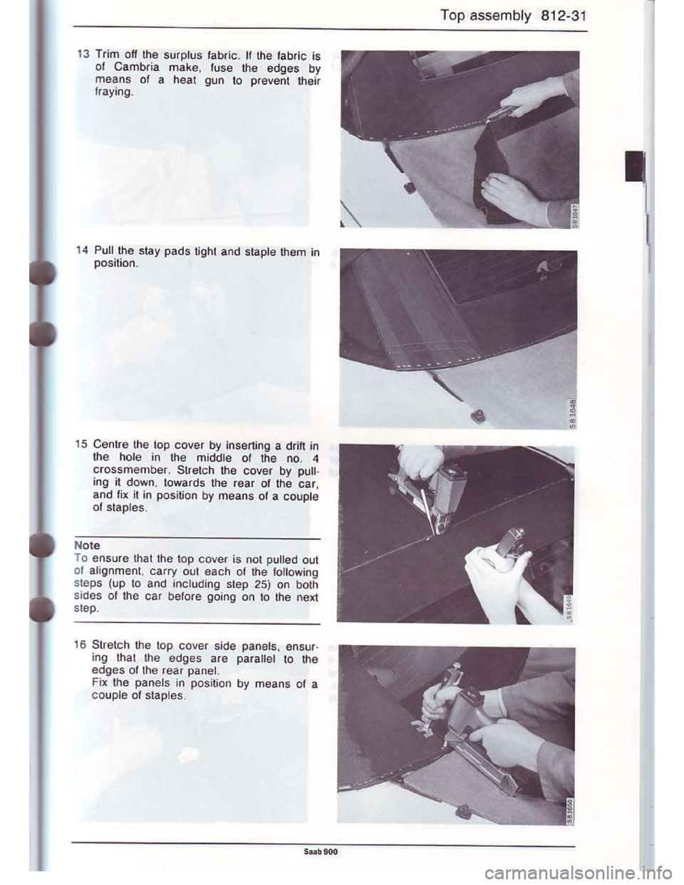 SAAB 900 1986 Workshop Manual Downloaded from www.Manualslib.com manuals search engine Top ass€mbly 812-31
14 Pullth6 stay pads rtght and siapte th.m jn
15 Centrolhe top eover by inse.ting a dritl in
lhe hole in the middte ot lh
