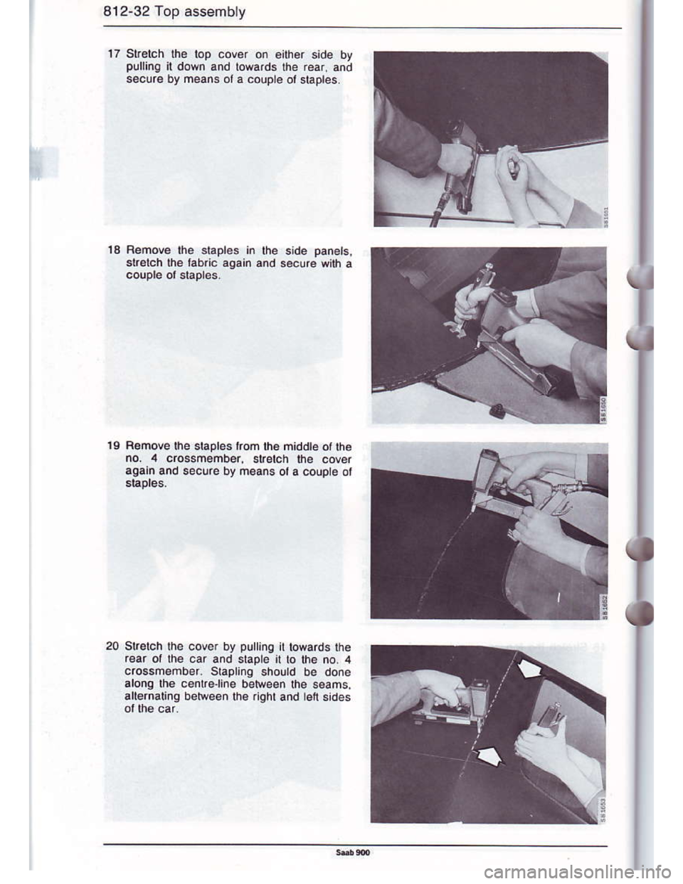 SAAB 900 1986 Workshop Manual Downloaded from www.Manualslib.com manuals search engine 812-32 Top assembty
17 Sttelch the top cover on eiher side bvpullinq il down and lowards the rear, anA
s€cur€ by means ot a couple oi slapr