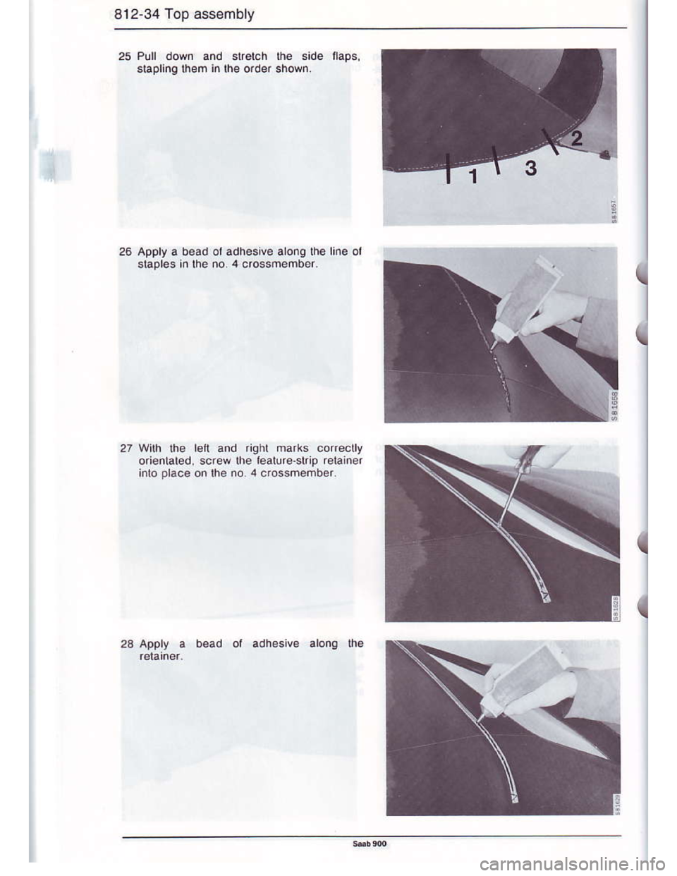 SAAB 900 1986 Workshop Manual Downloaded from www.Manualslib.com manuals search engine 812-34 Top ass€mbly
25 Pull down and slrelch rhe side ilaps,
stapling lhem inlhe order shori
26 Apply a bead ot adhesive arong the rine ol
sl