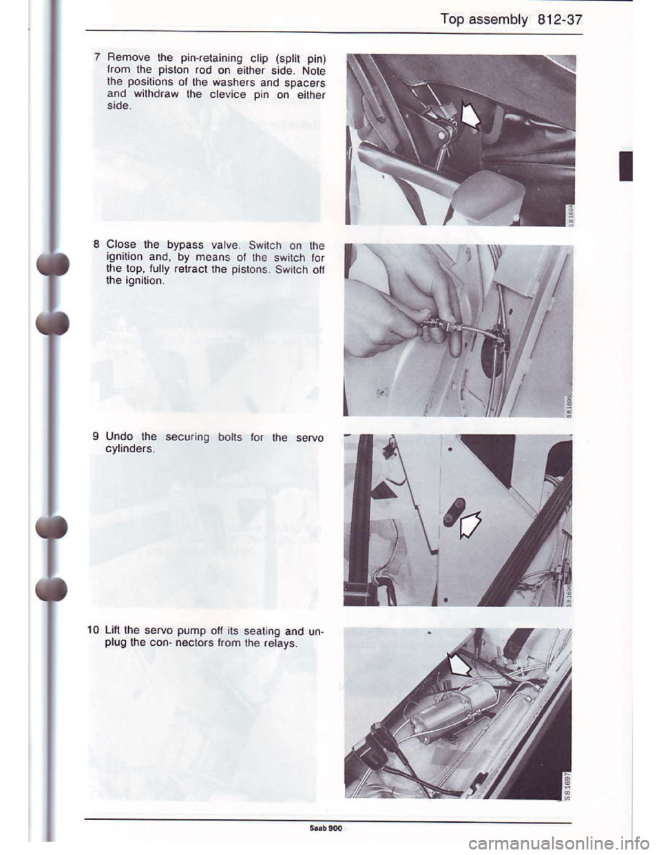 SAAB 900 1986 Repair Manual Downloaded from www.Manualslib.com manuals search engine Top assembly 812-37
7 Rsmove the pin{eraininq ctip (sph pin)
trom the piston rod on €iher side. Nole
lhe positions ol the washers and spacers