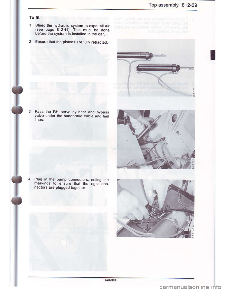 SAAB 900 1986 Service Manual Downloaded from www.Manualslib.com manuals search engine Top assembly 812-39
To tlt
1 Bleed the hydrautic system lo expsl a0 ai.(eee Page 312-44) This must be done
belore ft6 system is insta0ed in the SAAB 900 1986 Service Manual Downloaded from www.Manualslib.com manuals search engine Top assembly 812-39
To tlt
1 Bleed the hydrautic system lo expsl a0 ai.(eee Page 312-44) This must be done
belore ft6 system is insta0ed in the