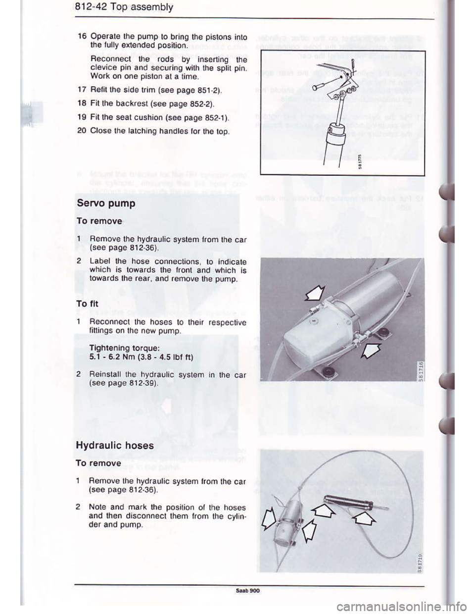 SAAB 900 1986 Repair Manual Downloaded from www.Manualslib.com manuals search engine 812-42 Top assembly
16 operale lhe pump lo bring lhe pistons into
$e lully e{ended position.
Aeconnect $6 rods by insarlng the
crevce pin and 
