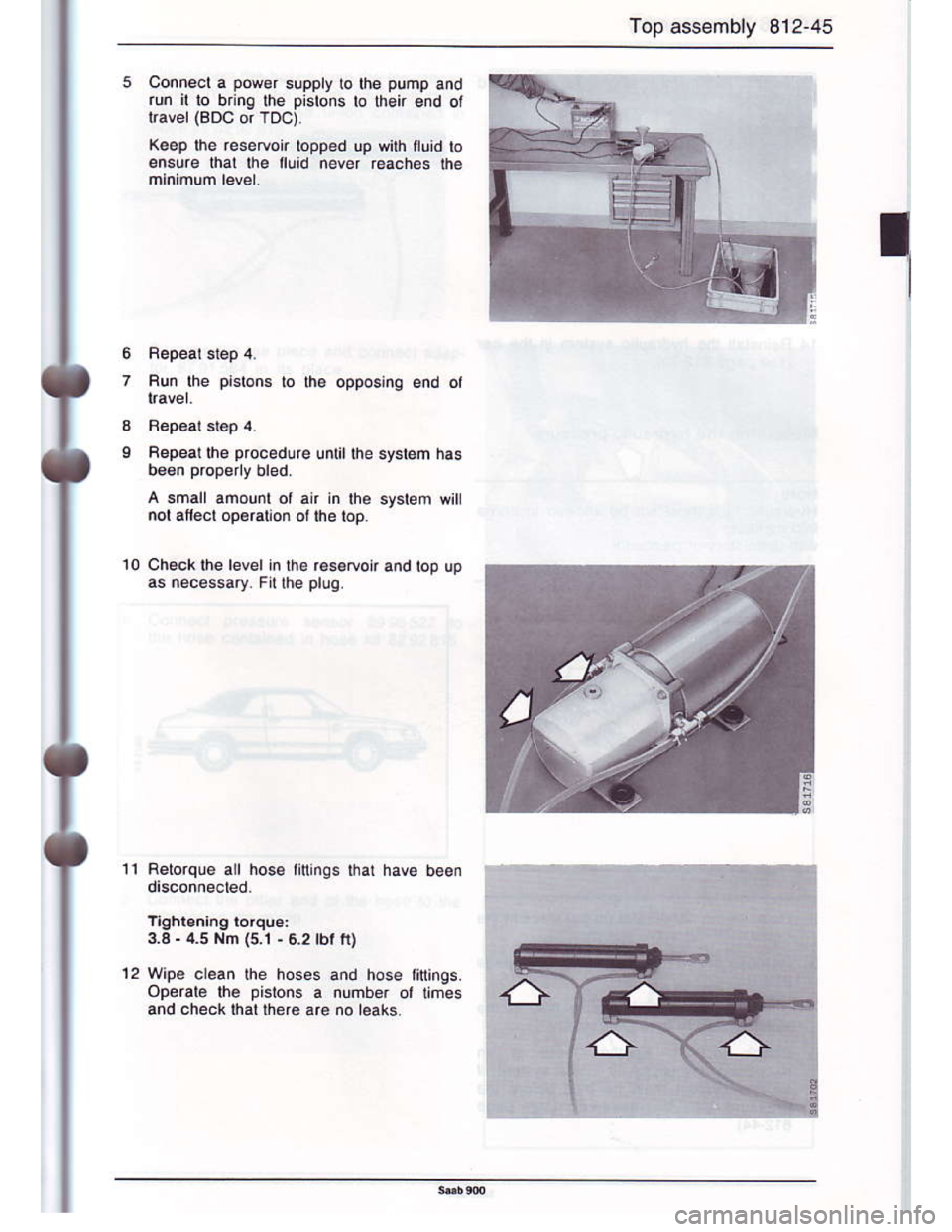 SAAB 900 1986 Repair Manual Downloaded from www.Manualslib.com manuals search engine Top assembly 812-45
3
I
Conneot a power suppry to the pump and
run to bing lhe pislons lo lh€k end ot
Keep lhe .eseryoir topped up with ttuid