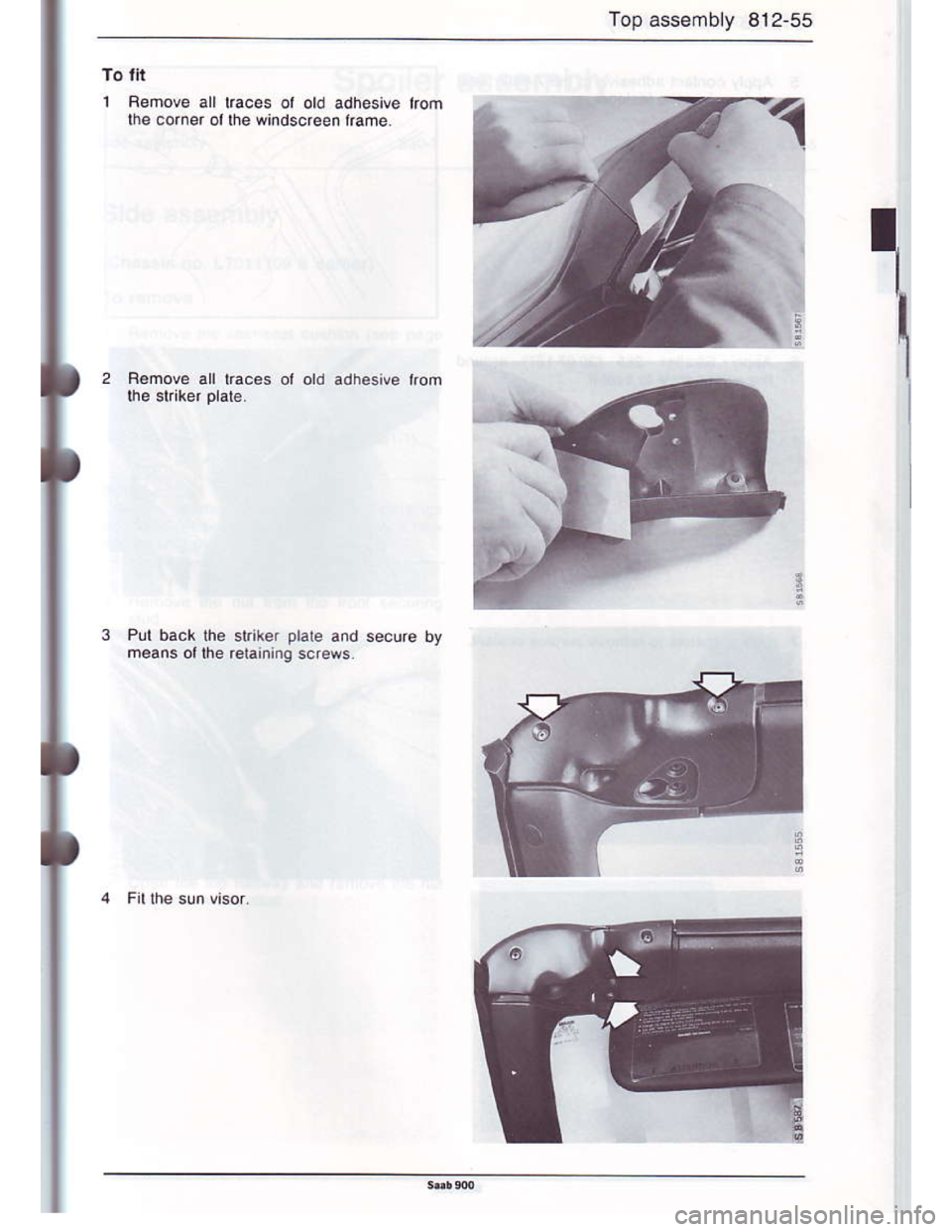 SAAB 900 1986 Manual PDF Downloaded from www.Manualslib.com manuals search engine Top assemby 812-55
To tll
1 Rehove all lraces ol old adhesive lrom
lhe corner ol lhe windscreen lrame
I
IRemole all taces ol old
Pul back he sl