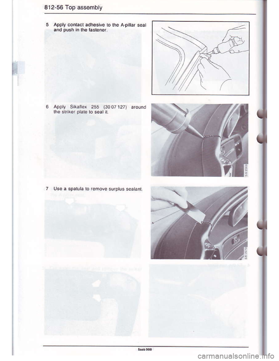 SAAB 900 1986 Manual PDF Downloaded from www.Manualslib.com manuals search engine 812-56 Top assembly
Apply conlacl adh€sive to lhe A.pilar s€al
and push in lhe iastener.
l,
2ss (3007127) around
Use a spalula to remove su