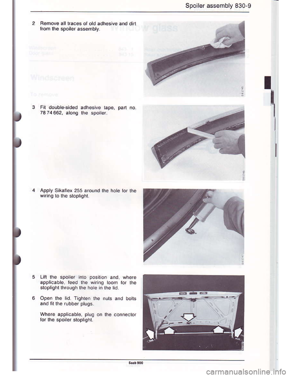 SAAB 900 1986 Manual Online Downloaded from www.Manualslib.com manuals search engine Spoil€r ass€mbly 830-9
Fomove alllraces olold adh€siv€ and dirl
lrom lh€ spoild assembly
I
I
I
rt
Appry Sikattex 255 around
Lilt the 