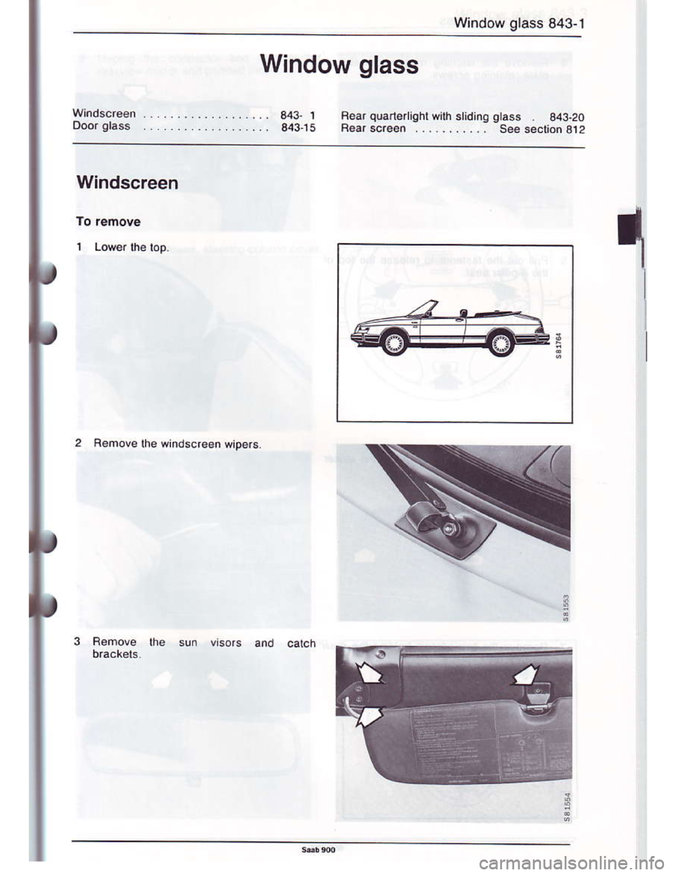SAAB 900 1986 Manual Online Downloaded from www.Manualslib.com manuals search engine Window glass 843-1
Window glass
Fear quan€ ight wilh stidinq
B€arscr€en ...........
Windscreen
1
Femove lhe windscreen wrpers.  