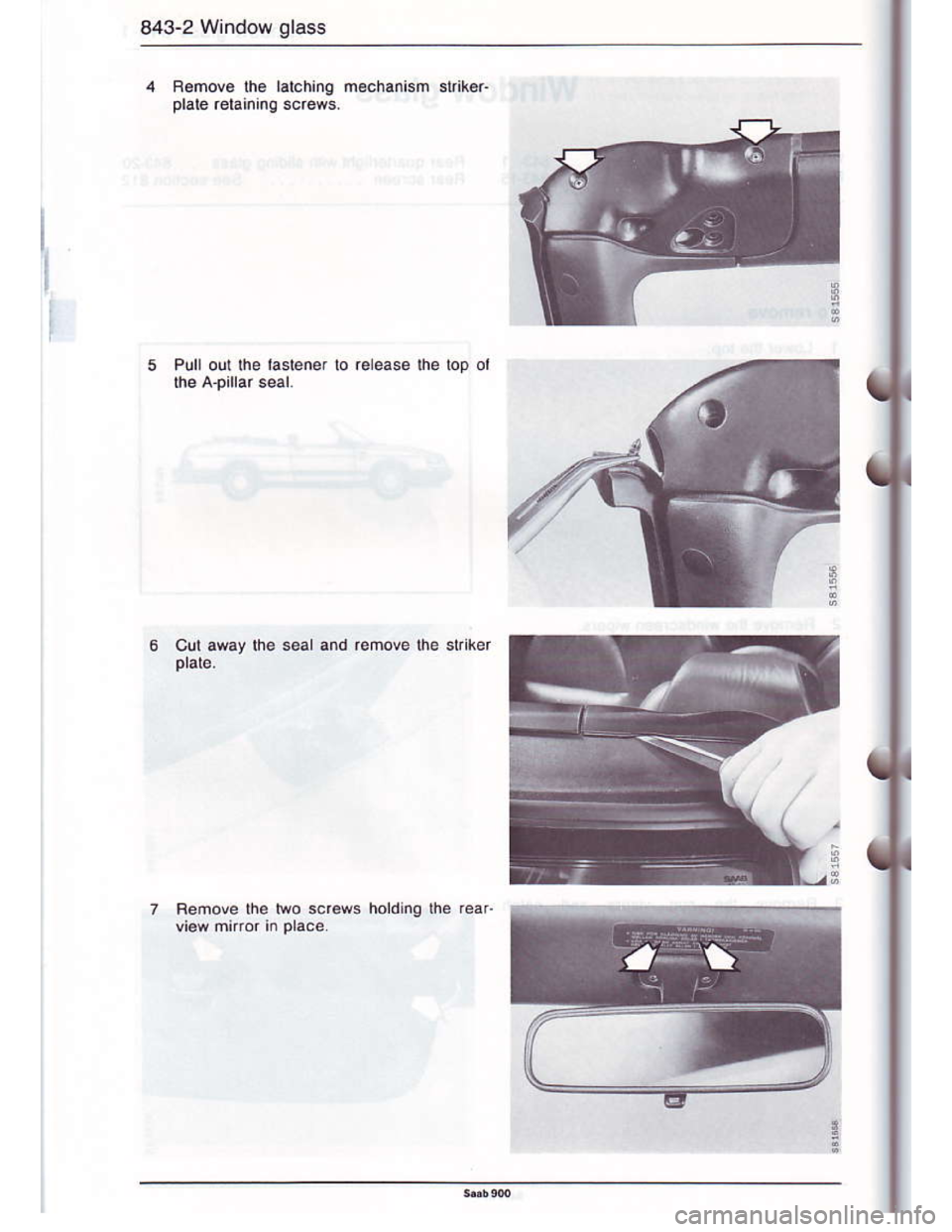 SAAB 900 1986 Owners Manual Downloaded from www.Manualslib.com manuals search engine 843-2 Window glass
F6mov6 lhe lalchinq mechanism sl ke.
Femove ihe lwo screws  