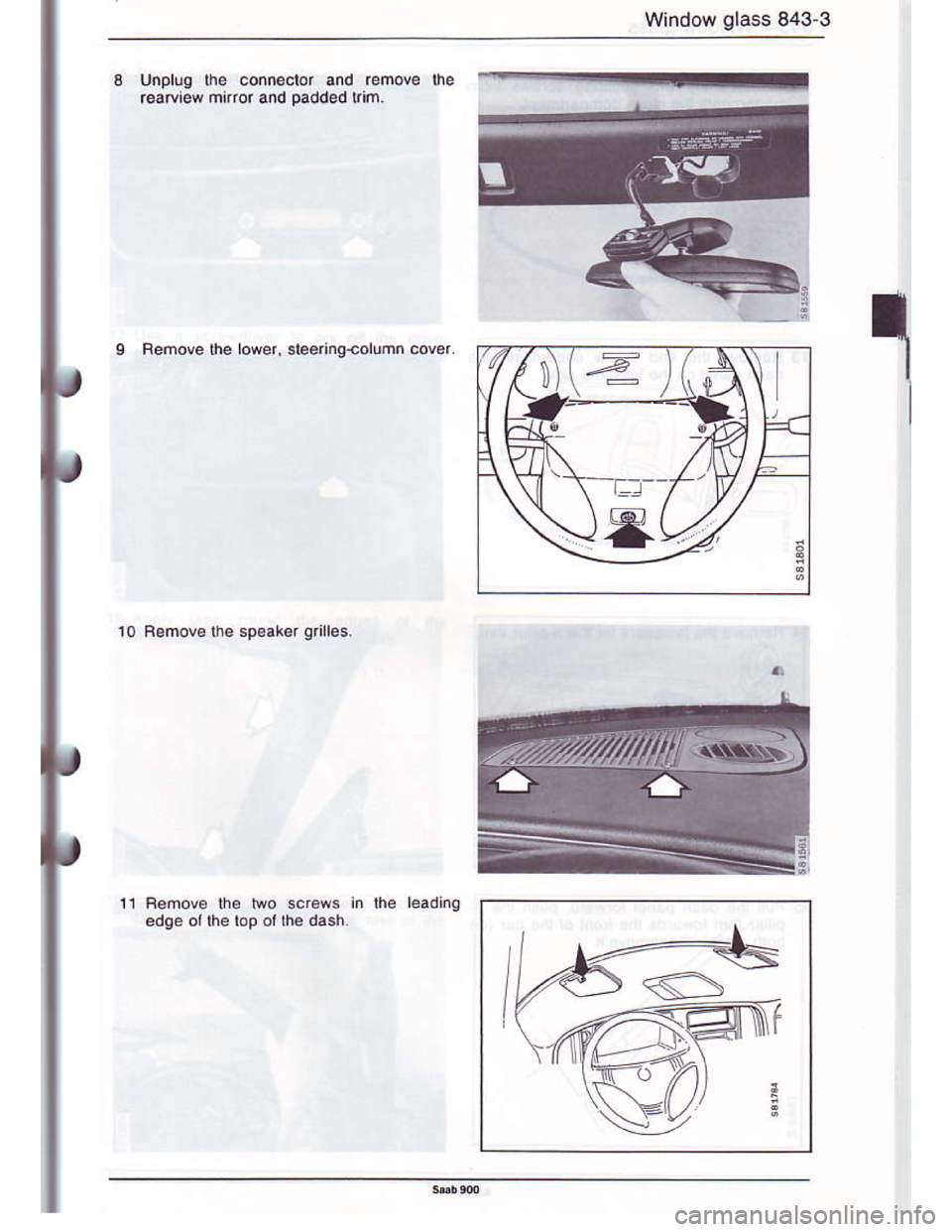 SAAB 900 1986 Owners Manual Downloaded from www.Manualslib.com manuals search engine Window glass 843-3
Unpluq fte connector and remove lne
r€atoiew mnro. and paddod Lim.
Femove the lower, slee.iqrolumtr covar
10 Bemov€ the 