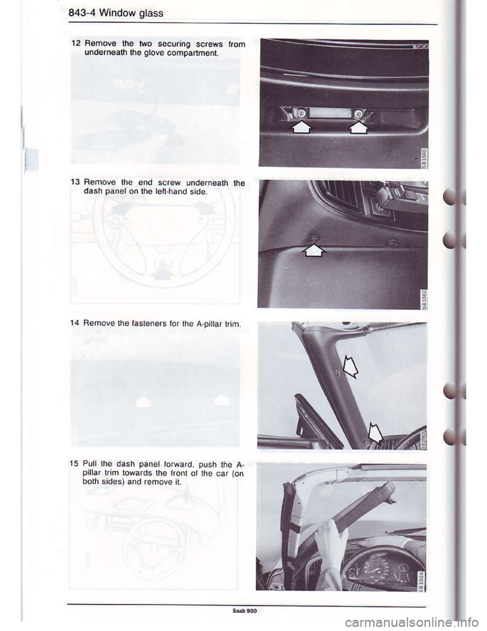 SAAB 900 1986 Owners Manual Downloaded from www.Manualslib.com manuals search engine 843-4 Window glass
12 R€move lhe two s.curi.O screws kom
undernoalh lh. olove comparthent.
13
15Pull the dash panel loeard, push rhe a.pirrar