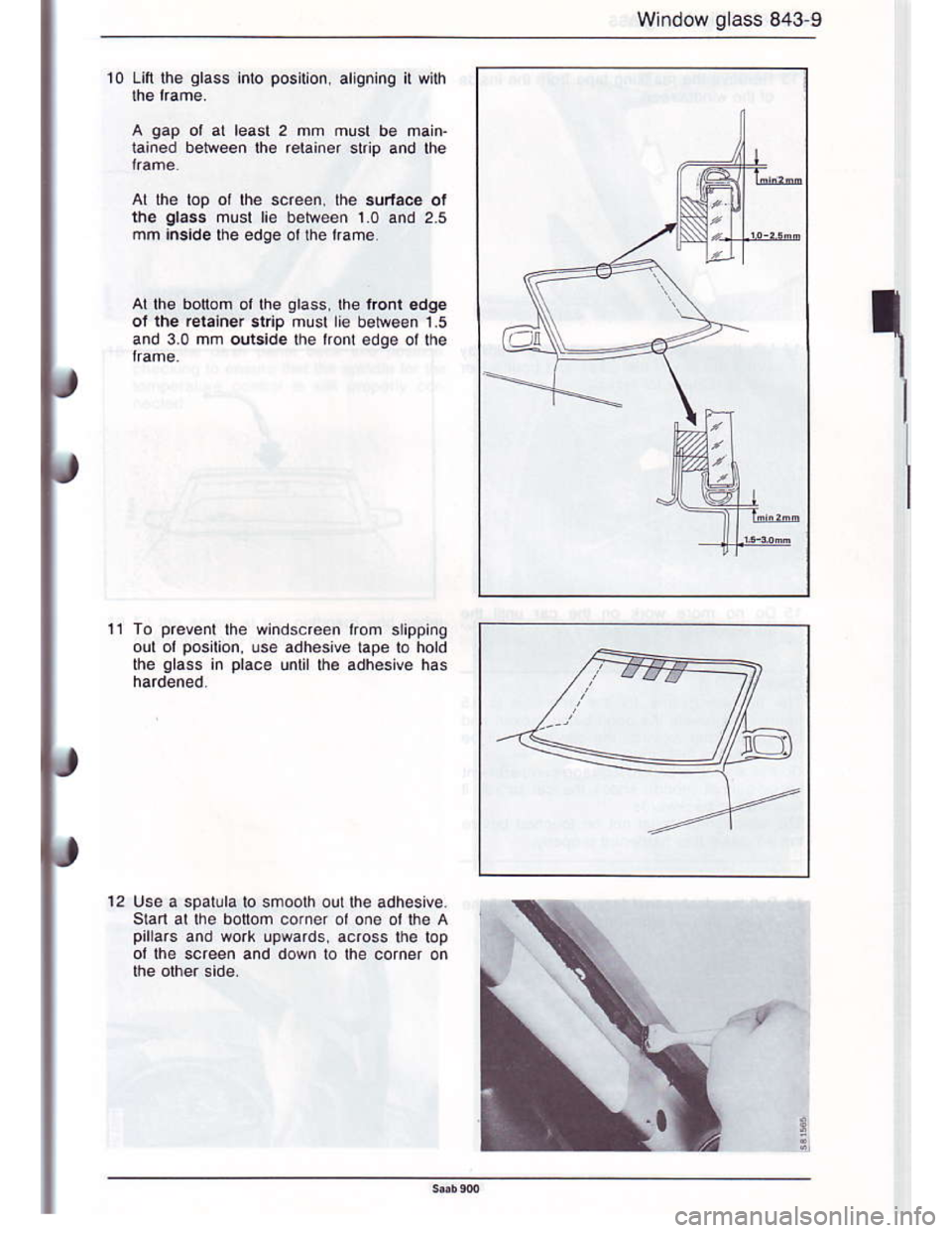 SAAB 900 1986 Owners Manual Downloaded from www.Manualslib.com manuals search engine Window glass 843-9
10 Lifi the qlass inlo position. alieninq il with
A gap ot al leasl 2 mm musl b€ main.
tained betireen lhe r€tainer stip