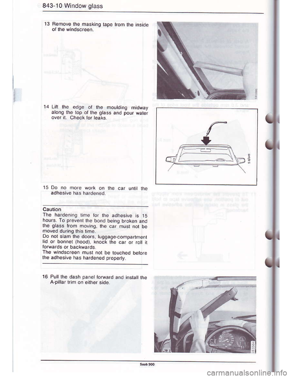SAAB 900 1986 Owners Manual Downloaded from www.Manualslib.com manuals search engine 843 10 Window glass
13 Remove the masking tape trom lhe inside
14 Li lhe edqe or the froutdin9 mtdway
arono lhe lop ol rhe otass and pour water