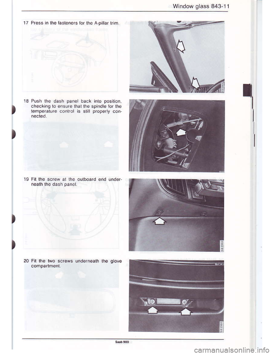 SAAB 900 1986 Owners Manual Downloaded from www.Manualslib.com manuals search engine Window glass 843-11
ta
)
17 Pre53 in th€ lssreners lor rhe A.pllar rnm
Push lhe dash panel back inlo position.
checking lo ensure that lhe sp