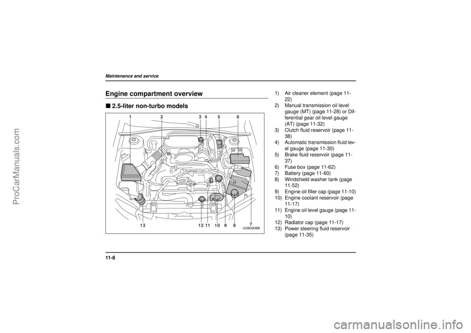 SAAB 9-2X 2005 Owners Manual 11 - 8Maintenance and service
18 February 2004
Engine compartment overview"2.5-liter non-turbo models
13 1112 10 86 5 4 3 2 1
7
9
UGB090BB
1) Air cleaner element (page 11-
22)
2) Manual transmission o SAAB 9-2X 2005 Owners Manual 11 - 8Maintenance and service
18 February 2004
Engine compartment overview"2.5-liter non-turbo models
13 1112 10 86 5 4 3 2 1
7
9
UGB090BB
1) Air cleaner element (page 11-
22)
2) Manual transmission o