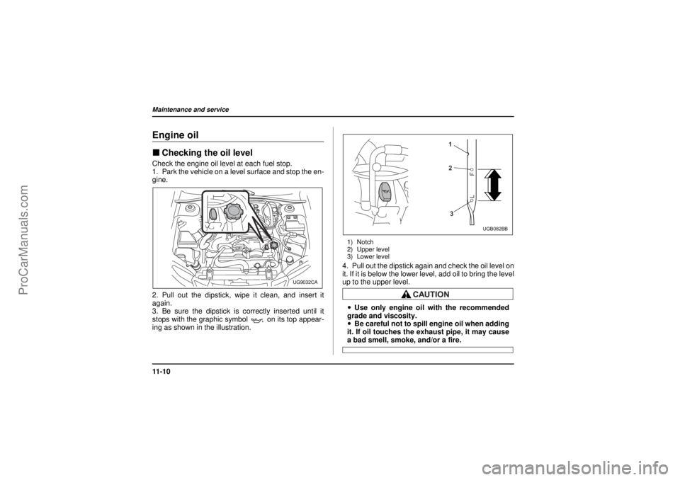 SAAB 9-2X 2005 Owners Manual 11 - 1 0Maintenance and service
26 December 2003
Engine oil"Checking the oil levelCheck the engine oil level at each fuel stop.
1. Park the vehicle on a level surface and stop the en-
gine.
2. Pull ou SAAB 9-2X 2005 Owners Manual 11 - 1 0Maintenance and service
26 December 2003
Engine oil"Checking the oil levelCheck the engine oil level at each fuel stop.
1. Park the vehicle on a level surface and stop the en-
gine.
2. Pull ou