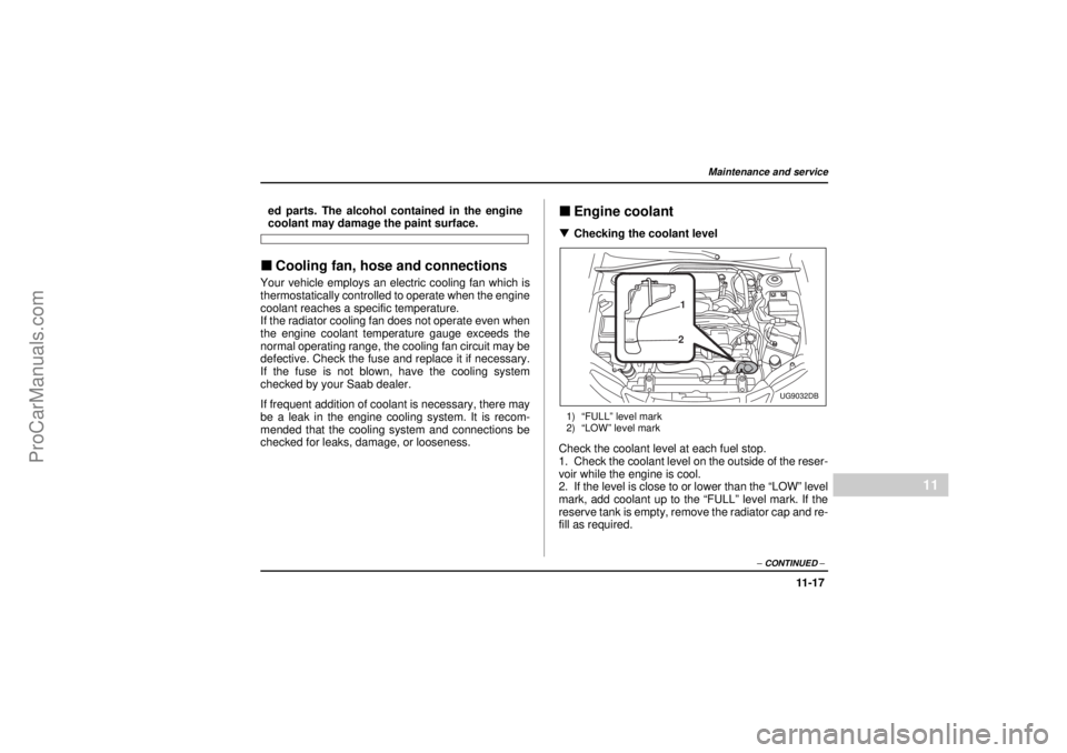SAAB 9-2X 2005 Owners Manual 11 -1 7
Maintenance and service
– CONTINUED –
11
26 December 2003
ed parts. The alcohol contained in the enginecoolant may damage the paint surface."Cooling fan, hose and connectionsYour vehicle e SAAB 9-2X 2005 Owners Manual 11 -1 7
Maintenance and service
– CONTINUED –
11
26 December 2003
ed parts. The alcohol contained in the enginecoolant may damage the paint surface."Cooling fan, hose and connectionsYour vehicle e