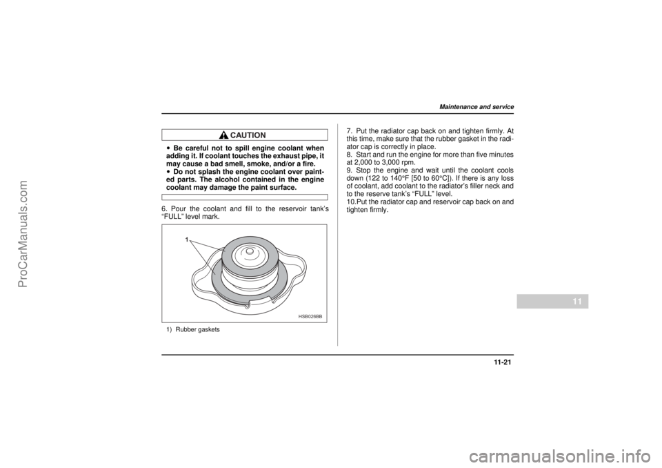SAAB 9-2X 2005 Owners Manual 11 -2 1
Maintenance and service
– CONTINUED –
11
26 December 2003
!Be careful not to spill engine coolant when
adding it. If coolant touches the exhaust pipe, it
may cause a bad smell, smoke, and/ SAAB 9-2X 2005 Owners Manual 11 -2 1
Maintenance and service
– CONTINUED –
11
26 December 2003
!Be careful not to spill engine coolant when
adding it. If coolant touches the exhaust pipe, it
may cause a bad smell, smoke, and/