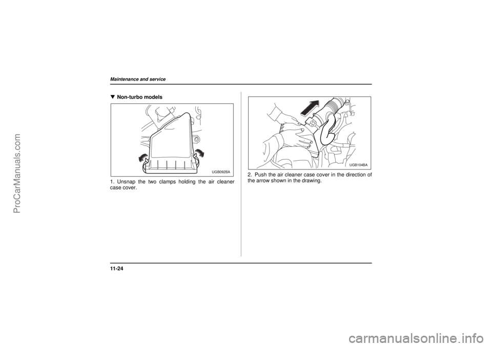 SAAB 9-2X 2005 Owners Manual 11 - 2 4Maintenance and service
26 December 2003
!Non-turbo models
1. Unsnap the two clamps holding the air cleaner
case cover.2. Push the air cleaner case cover in the direction of
the arrow shown in SAAB 9-2X 2005 Owners Manual 11 - 2 4Maintenance and service
26 December 2003
!Non-turbo models
1. Unsnap the two clamps holding the air cleaner
case cover.2. Push the air cleaner case cover in the direction of
the arrow shown in