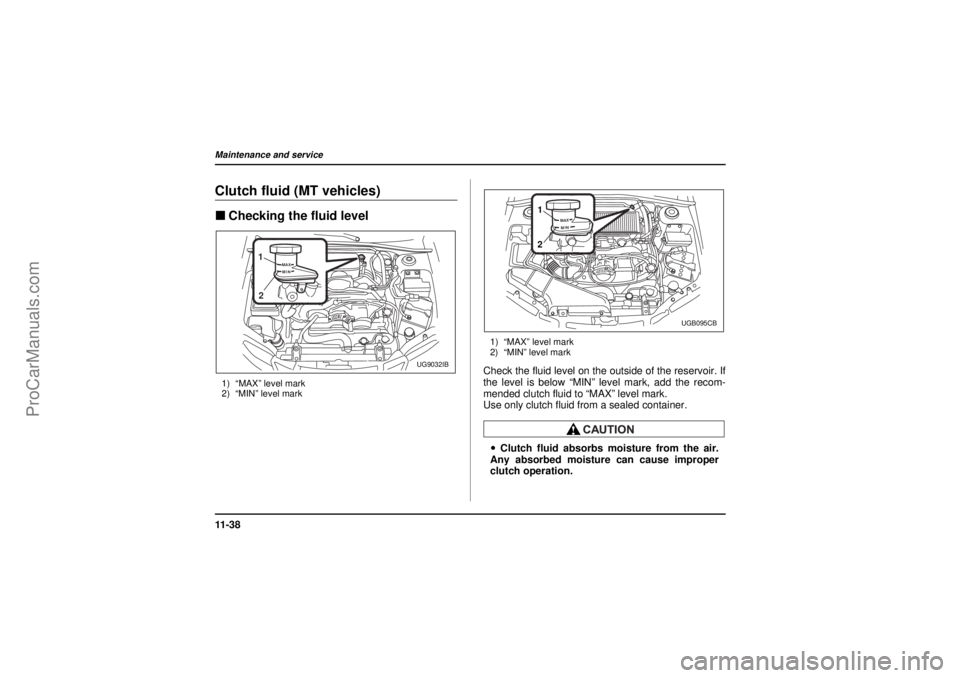 SAAB 9-2X 2005 Owners Manual 11 - 3 8Maintenance and service
18 February 2004
Clutch fluid (MT vehicles)"Checking the fluid level1) “MAX” level mark
2) “MIN” level mark1) “MAX” level mark
2) “MIN” level mark
Check SAAB 9-2X 2005 Owners Manual 11 - 3 8Maintenance and service
18 February 2004
Clutch fluid (MT vehicles)"Checking the fluid level1) “MAX” level mark
2) “MIN” level mark1) “MAX” level mark
2) “MIN” level mark
Check