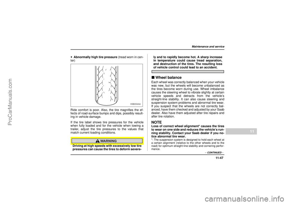SAAB 9-2X 2005 Owners Manual 11 -4 7
Maintenance and service
– CONTINUED –
11
26 December 2003
!Abnormally high tire pressure (tread worn in cen-
ter)
Ride comfort is poor. Also, the tire magnifies the ef-
fects of road-surfa SAAB 9-2X 2005 Owners Manual 11 -4 7
Maintenance and service
– CONTINUED –
11
26 December 2003
!Abnormally high tire pressure (tread worn in cen-
ter)
Ride comfort is poor. Also, the tire magnifies the ef-
fects of road-surfa