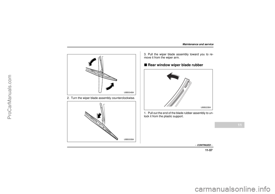 SAAB 9-2X 2005  Owners Manual 11 -5 7
Maintenance and service
– CONTINUED –
11
18 February 2004
2. Turn the wiper blade assembly counterclockwise.3. Pull the wiper blade assembly toward you to re-
move it from the wiper arm.
"