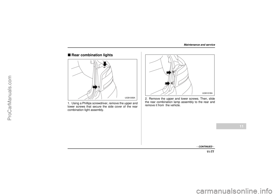 SAAB 9-2X 2005  Owners Manual 11 -7 7
Maintenance and service
– CONTINUED –
11
26 December 2003
"Rear combination lights1. Using a Phillips screwdriver, remove the upper and
lower screws that secure the side cover of the rear
