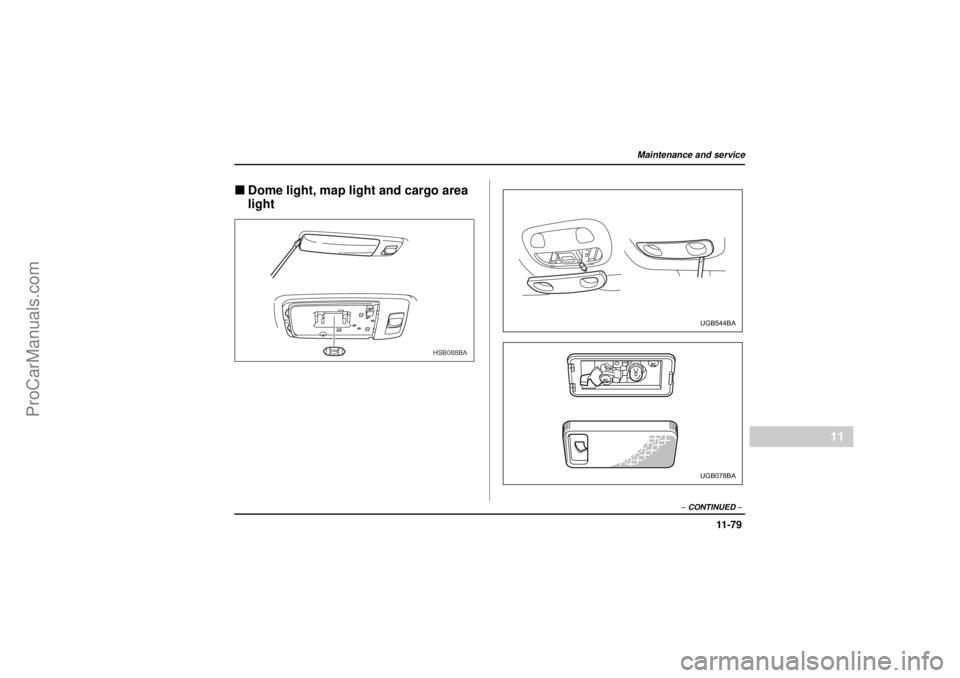 SAAB 9-2X 2005  Owners Manual 11 -7 9
Maintenance and service
– CONTINUED –
11
26 December 2003
"Dome light, map light and cargo area 
light
HSB088BA
UGB544BAUGB078BA
ProCarManuals.com 
