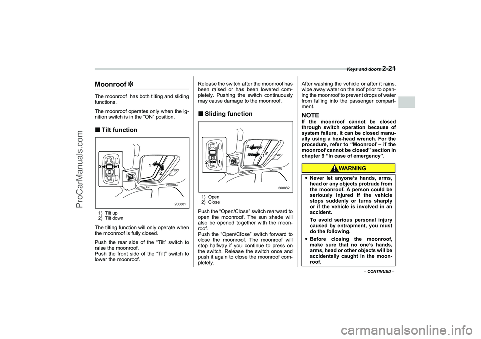 SAAB 9-2X 2006  Owners Manual Keys and doors 
2-21
2
– CONTINUED –
Moonroof 3The moonroof  has both tilting and sliding
functions.
The moonroof operates only when the ig-
nition switch is in the “ON” position.Tilt functio