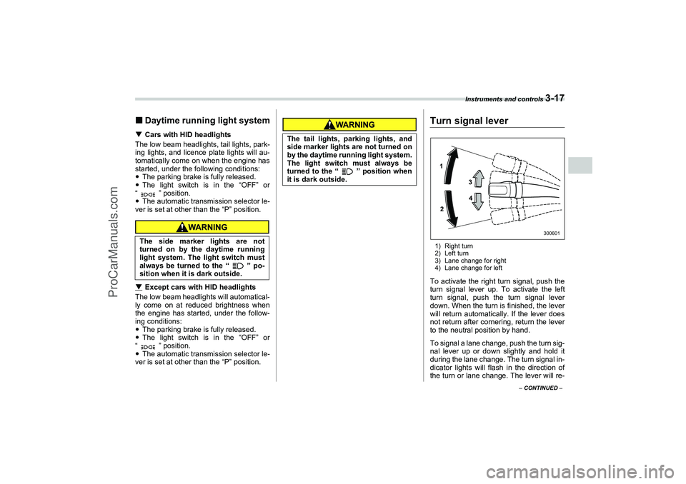 SAAB 9-2X 2006  Owners Manual Instruments and controls 
3-17
3
– CONTINUED –
Daytime running light systemCars with HID headlights
The low beam headlights, tail lights, park-
ing lights, and licence plate lights will au-
toma