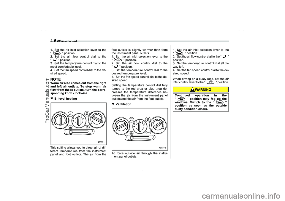 SAAB 9-2X 2006  Owners Manual 4-6
 Climate control
1. Set the air inlet selection lever to the
“ ” position.
2. Set the air flow control dial to the
“ ” position.
3. Set the temperature control dial to the
most comfortable