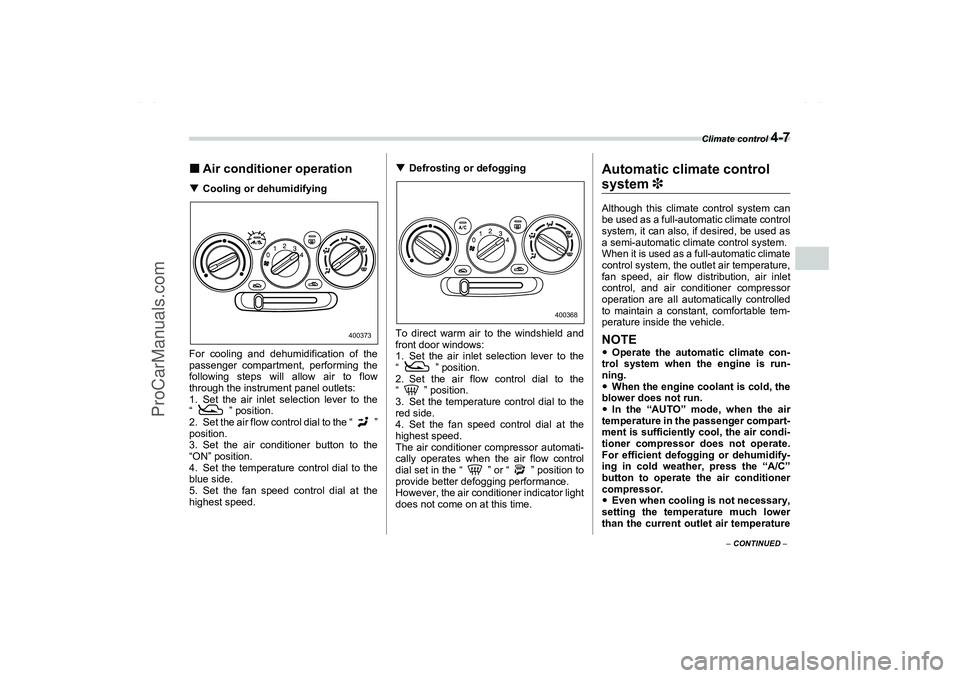SAAB 9-2X 2006  Owners Manual Climate control 
4-7
4
– CONTINUED –
Air conditioner operationCooling or dehumidifying
For cooling and dehumidification of the
passenger compartment, performing the
following steps will allow ai