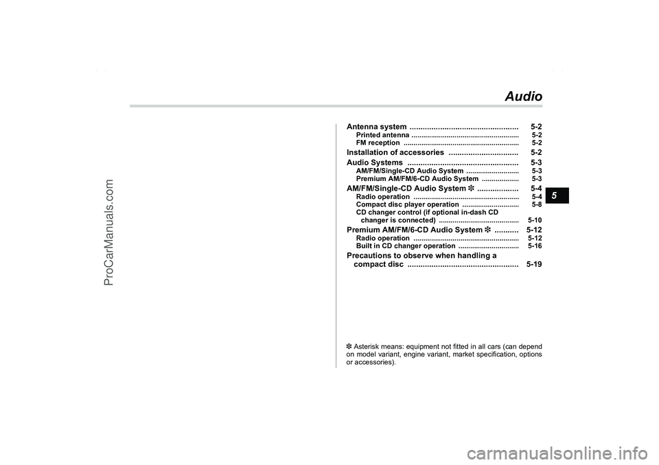 SAAB 9-2X 2006  Owners Manual 5
Audio
Antenna system  .................................................. 5-2
Printed antenna ....................................................... 5-2
FM reception  ...............................