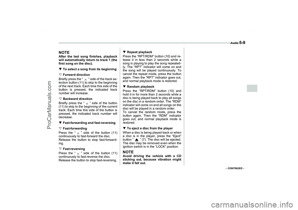 SAAB 9-2X 2006  Owners Manual Audio 
5-9
5
– CONTINUED –
NOTEAfter the last song finishes, playback
will automatically return to track 1 (the
first song on the disc).
To select a song from its beginning
Forward direction
Bri