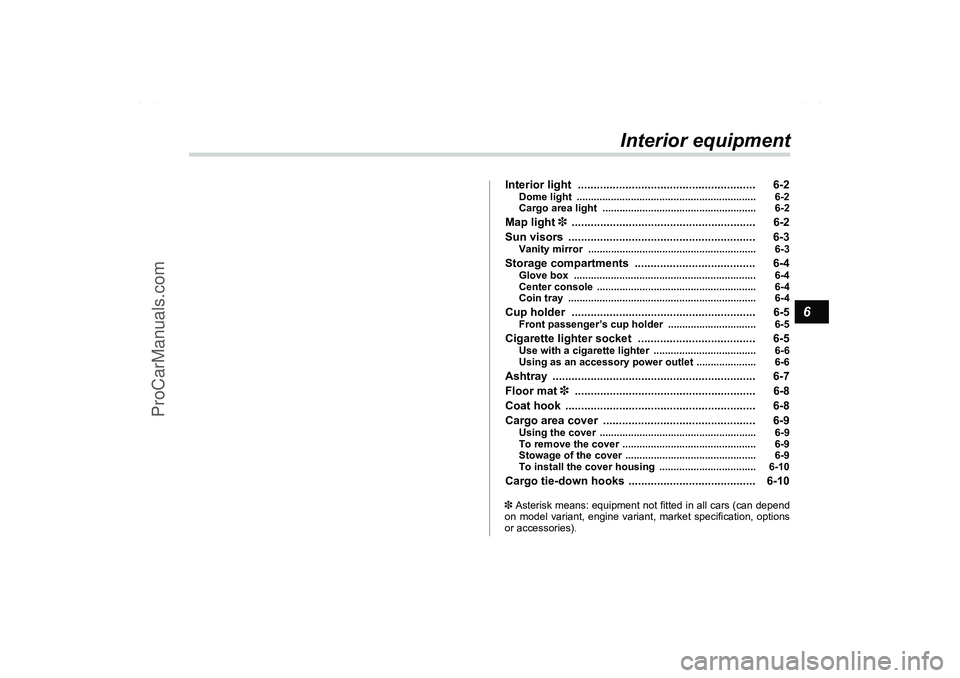 SAAB 9-2X 2006  Owners Manual 6
Interior equipment
Interior light  ........................................................ 6-2
Dome light  ............................................................... 6-2
Cargo area light  ....