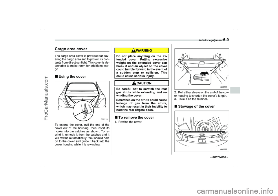 SAAB 9-2X 2006  Owners Manual Interior equipment 
6-9
6
– CONTINUED –
Cargo area coverThe cargo area cover is provided for cov-
ering the cargo area and to protect its con-
tents from direct sunlight. This cover is de-
tachabl