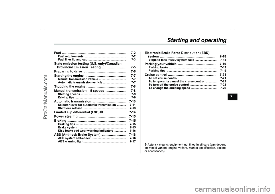 SAAB 9-2X 2006  Owners Manual 7
Starting and operating
Fuel ...................................................................... 7-2
Fuel requirements  .................................................. 7-2
Fuel filler lid and c